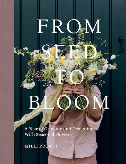 Kukkakirja: From Seed to Bloom: A Year of Growing and Designin With Seasonal Flowers by Milli Proust