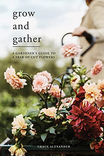 Kukkakirja: Grow and Gather- A gardener’s guide to a year of cut flowers.jpg