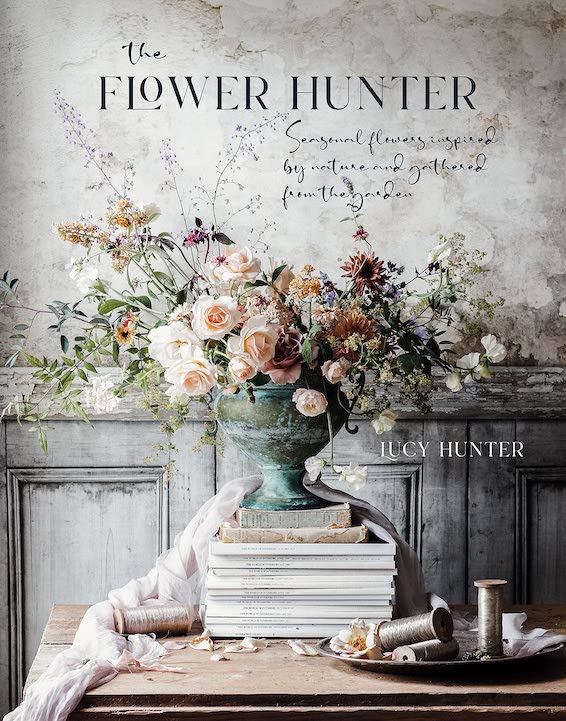 Kukkakirja: The Flower Hunter: Seasonal flowers inspired by nature and gathered from the garden